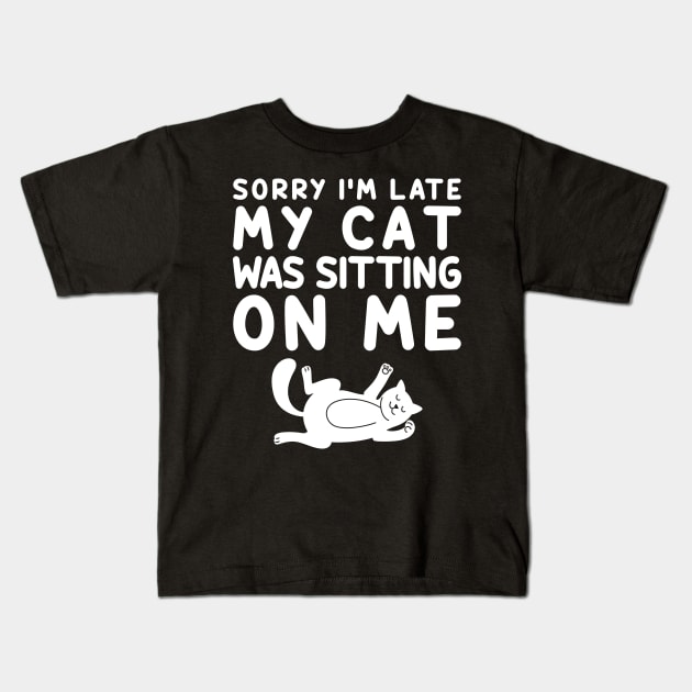 Sorry I'm Late My Cat Was Sitting On Me Kids T-Shirt by DragonTees